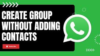 How to Create a WhatsApp Group Without Adding Contacts