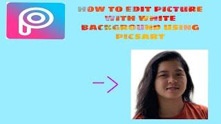 HOW TO EDIT PICTURES WITH WHITE BACKGROUND USING PICSART