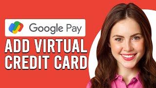 How To Add Virtual Credit Card To Google Pay (How To Use Virtual Credit Card In Google Pay)