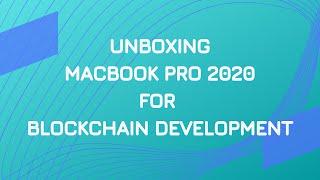 Blockchain Developer Unboxes Macbook Pro 2020 (Do Smart Contract Programmers Need It?)