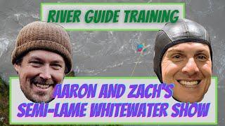 River Guide Training | Aaron and Zach's Semi-Lame Whitewater Show