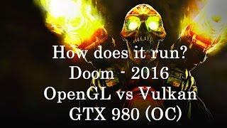 How does it run? Doom (Vulkan vs OpenGL) (The Foundry)  - GTX 980 / i7 6700k