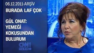 Gül Onat: Aşk bir yemek olsa kuru köfte yanında patates olur - Burada Laf Çok - 06.12.2011