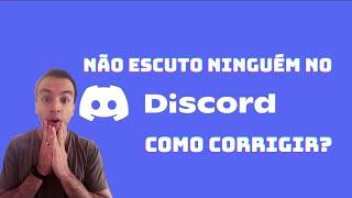 Erro no Discord - Não escuto ninguém no Discord (Áudio e Microfone) - Como Corrigir!