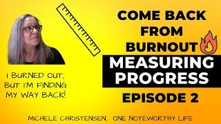 Come Back From Burnout, Episode 2 | Burnout Recovery | Chronic Burnout | Measuring Progress | Steps