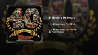 Los Huracanes Del Norte - El Hombre De Negro