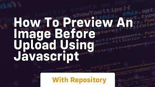 How to preview an image before upload using javascript