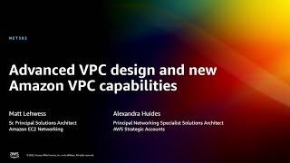AWS re:Invent 2022 - Advanced VPC design and new Amazon VPC capabilities (NET302)