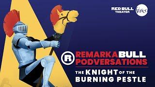 RemarkaBULL Podversation | The Knight of the Burning Pestle