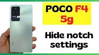 Poco F4 5g notch hide full setting | how to hide notch POCO F4