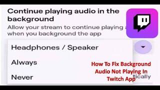 How To Fix Background Audio Not Playing In Twitch App