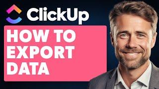 How to Export Data on ClickUp (Full 2024 Guide)