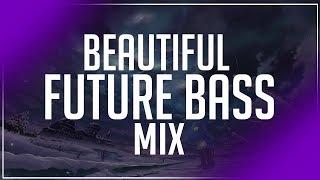 Beautiful Future Bass Mix - July 2017  Best Uplifting Bass