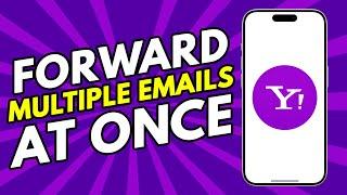 How To Forward Multiple Emails At Once On Yahoo Mail (Full 2024 Guide)