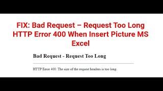  FIX: Bad Request – Request Too Long HTTP Error 400 When Add Picture MS Excel