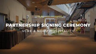 A LOOK BACK TO THE VCRE x NOBU HOSPITALITY PARTNERSHIP SIGNING CEREMONY