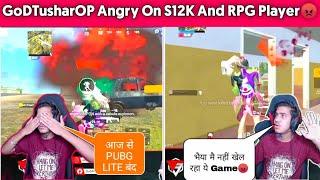 GoDTusharOP Angry On S12k And RPG Player || GoDTusharOP Vs S12k Player ||GoDPraveenYT Vs Ultra Pro