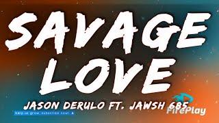 Jason Derulo - Savage Love (Lyrics) ft. Jawsh 685