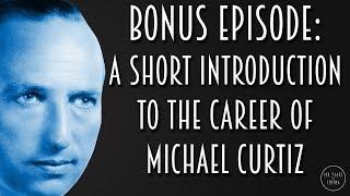 Bonus Episode: A Short Introduction to the Career of Michael Curtiz