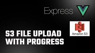 Upload File to AWS S3 using Express API | Real-time progress | Vue 3 | Server  sent events