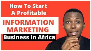 How To Start A Profitable Information Marketing Business In Africa | Information Products 2022