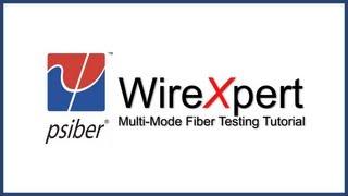 Psiber WireXpert , Multi-Mode Fiber Testing Tutorial