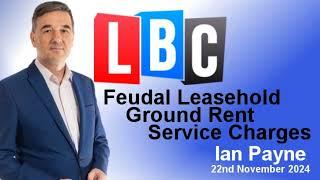 Will Labour end the feudal Leasehold system once and for all? - Ian Payne - LBC - 22/11/24