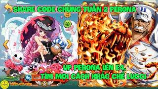 Huyền Thoại Hải Tặc - Share Code Chung Tuần 2 PERONA, Up PERONA Lên E4, Tìm Mọi Cách Khắc Chế LUCCI