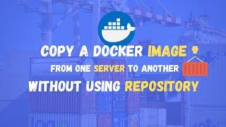 How to copy a Docker image from one server to another without pushing it to a repository first?