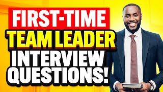 FIRST-TIME TEAM LEADER Interview Questions & Answers! (How to PASS a TEAM LEADER Interview!)