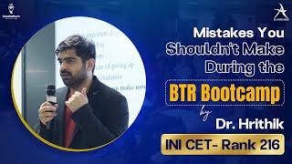 Mistakes You Shouldn't Make During The BTR Bootcamp by Dr. Hrithik (INI CET- Rank 216)