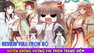 Full trọn bộXuyên không vương phi thích trang điểm(ngôn tình hay)Review truyện tranh#reviewmanhua