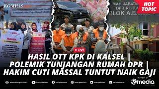 LIVE - Hasil OTT KPK di Kalsel | Polemik Tunjangan Rumah DPR | Hakim Mogok Kerja Tuntut Naik Gaji