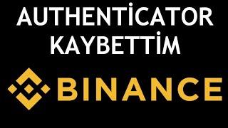 Binance Authenticator Kaybettim Ne Yapmalıyım?