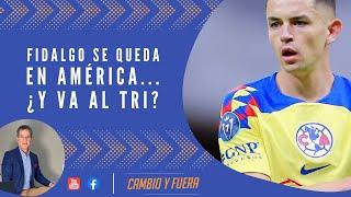 Fidalgo se queda en América... ¿Y va al TRI?