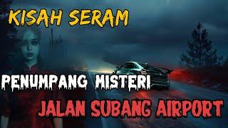 KISAH SERAM: PENUMPANG MISTERI JALAN SUBANG AIRPORT || RUMAH SEWA SERAM, POKOK ASSAM