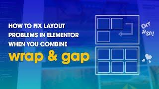 How to fix layout problems in Elementor when you combine WRAP & GAP BETWEEN ELEMENTS