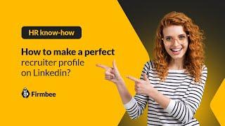 How to make a perfect recruiter profile on Linkedin | HR know-how by Firmbee 