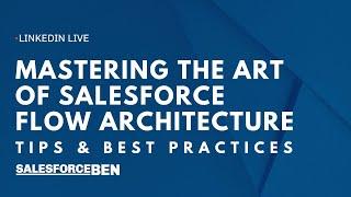 Mastering the Art of Salesforce Flow Architecture: Best Practices & Tips?