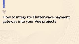 How to integrate Flutterwave payment gateway into your Vue projects | Flutterwave