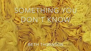 Beth Thornton - Something You Don't Know Lyric Video