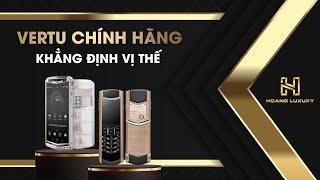 SHOWROOM HOÀNG LUXURY - BST VERTU SIGNATURE S, VERTU ASTER P, XOR