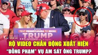 Điểm nóng thế giới: Rộ video chấn động xuất hiện “đồng phạm” vụ ám sát ông Trump?