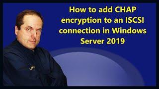 How to add CHAP encryption to an ISCSI connection in Windows Server 2019