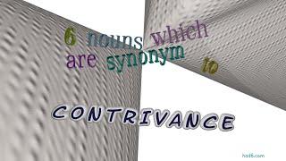 contrivance - 8 nouns which are synonyms of contrivance (sentence examples)