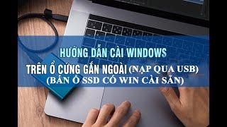 Hướng dẫn cài sẵn Win 10 vào ổ cứng SSD qua box USB 3.0 mới nhất