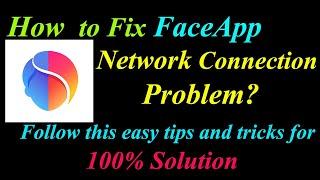 How to Fix FaceApp Network Connection Problem in Android & Ios | FaceApp Internet Connection Error