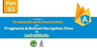 Part-3 Firebase Email Authentication in Android with Java with Fragments and Bottom Navigation View