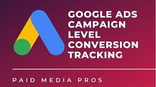 Google Ads Campaign Level Conversions