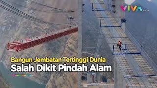 MERINDING! Potret Pekerja Jembatan Tertinggi di Dunia